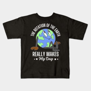 The rotation of the earth really makes my day Kids T-Shirt